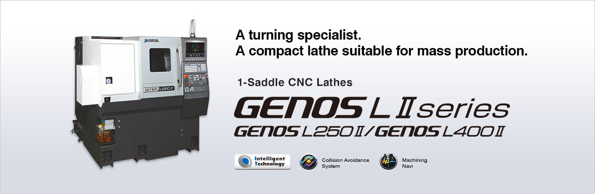 A turning specialist. A compact lathe suitable for mass production. 1-Saddle CNC Lathes　GENOS LⅡ series GENOSL250Ⅱ　GENOSL400Ⅱ