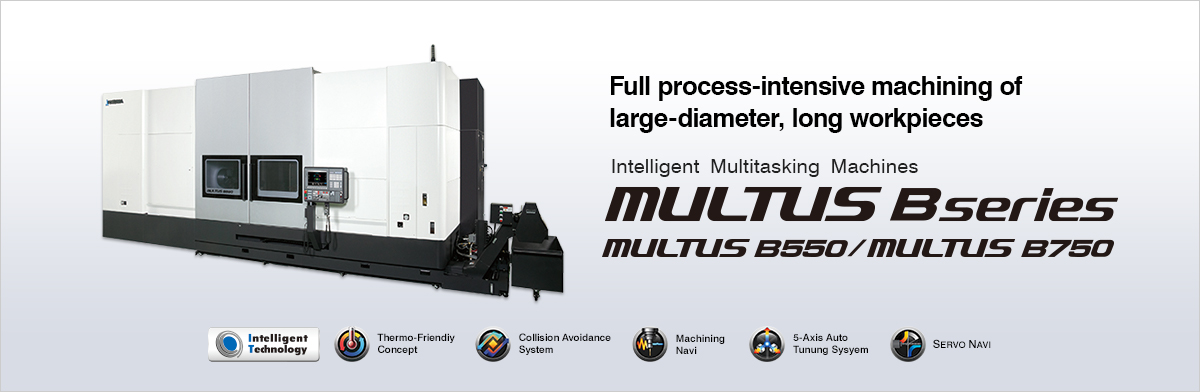 Full process-intensive machining of large-diameter, long workpieces
 Intelligent Multitasking Machines MULTUS B series