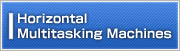 Horizontal Multitasking Machines