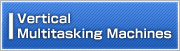 Vertical Multitasking Machines