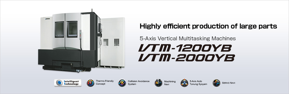 High efficiency production of large parts 5-Axis Vertical Multitasking Machines VTM-1200YB / VTM-2000YB