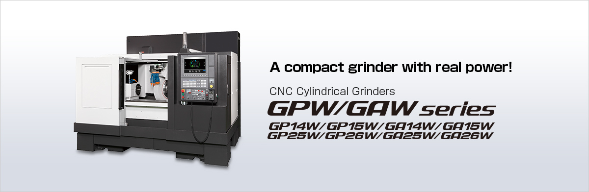 A compact grinder with real power! CNC Cylindrical Grinders GPW/GAW series
