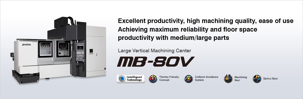 Achieving maximum reliability and floor space productivity with medium/large parts Large Vertical Machining Center MB-80V