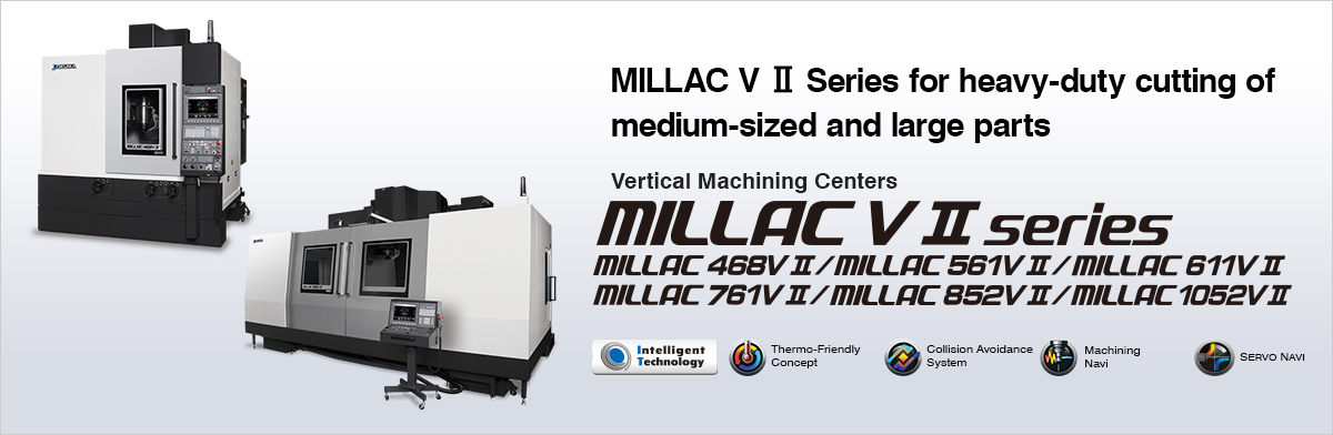 MILLAC V Series for heavy-duty cutting of medium-sized and large parts Vertical Machining Centers MILLAC VⅡ series