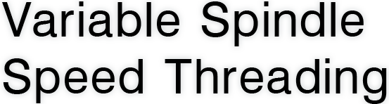 Variable Spindle Speed Threading