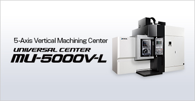 5-Axis Vertical Machining Centers UNIVERSAL CENTER MU-5000V-L