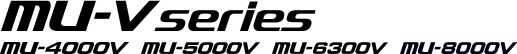 MU-V series MU-4000V MU-5000V MU-6300V MU-8000V