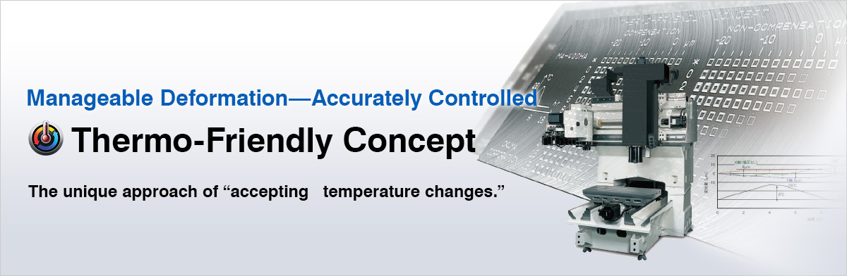 Manageable Deformation—Accurately Controlled Thermo-Friendly Concept The unique approach of “accepting temperature changes.”