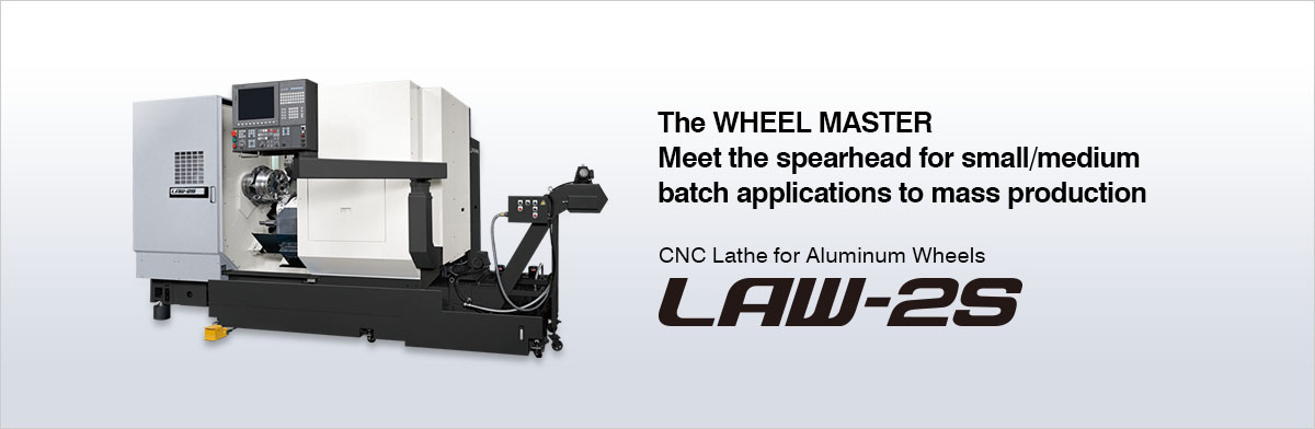 The WHEEL MASTER Meet the spearhead for small/medium batch applications to mass production CNC Lathe for Aluminum Wheels LAW-2S