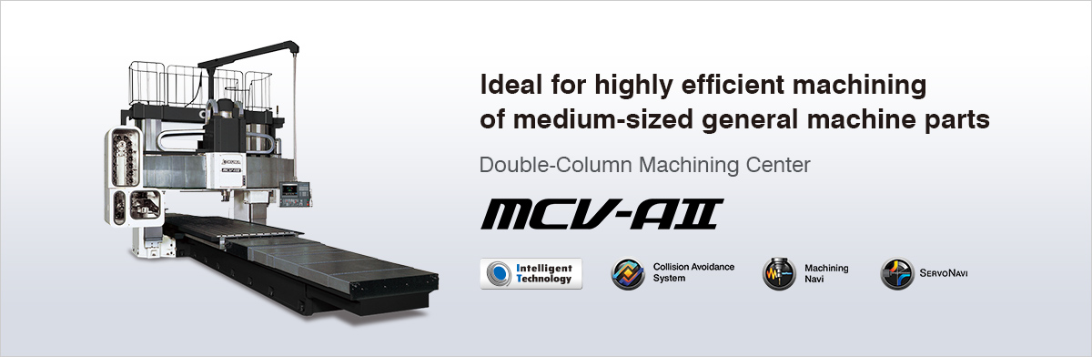 Ideal for highly efficient machining of medium-sized general machine parts Double-Column Machining Center MCV-AⅡ