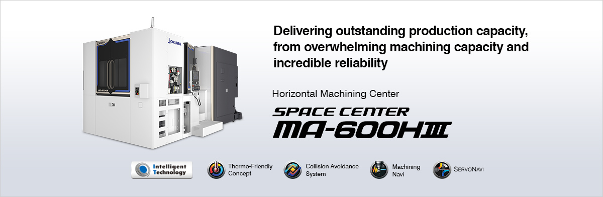 Delivering outstanding production capacity, from overwhelming machining capacity and incredible reliability Horizontal Machining Center SPACE CENTER MA-600HⅢ