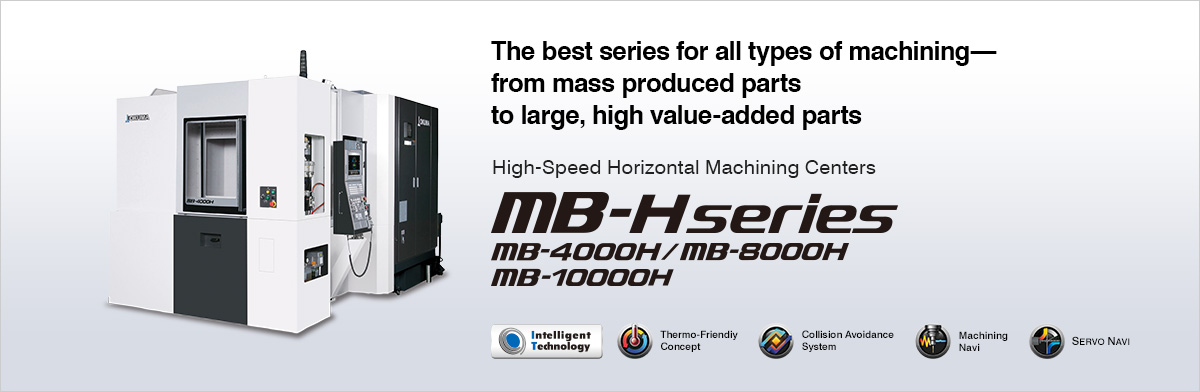 From machining of mass production parts to machining of large, high value-added parts  Horizontal Machining Centers MB-H series MB-4000H/MB-8000H/MB-10000H