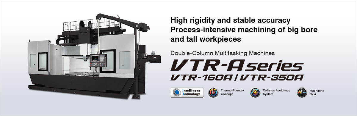 Double-Column Multitasking Machines VTR-A series VTR-160A/VTR-350A