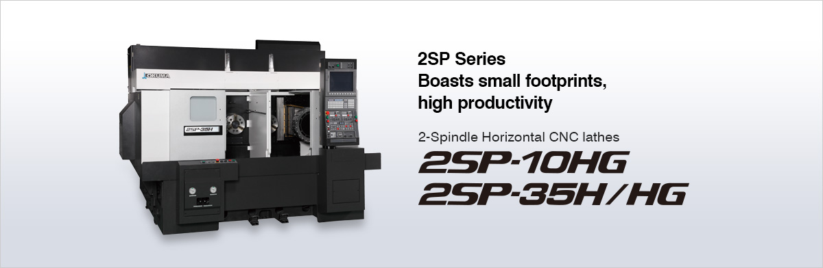 2SP Series Boasts small footprints,
							high productivity2-Spindle Horizontal CNC lathes 2SP-10HG 2SP-35H/HG