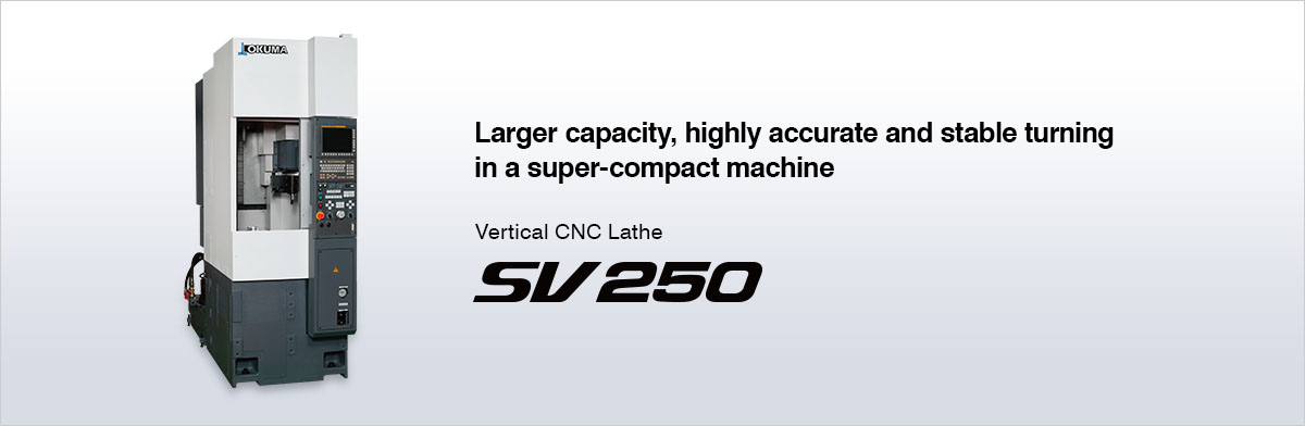 Larger capacity, highly accurate and stable turning in a super-compact machine  Vertical CNC Lathe SV250