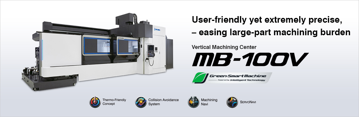 User-friendly yet extremely precise, easing large-part machining burden Vertical Machining Centers MB-100V