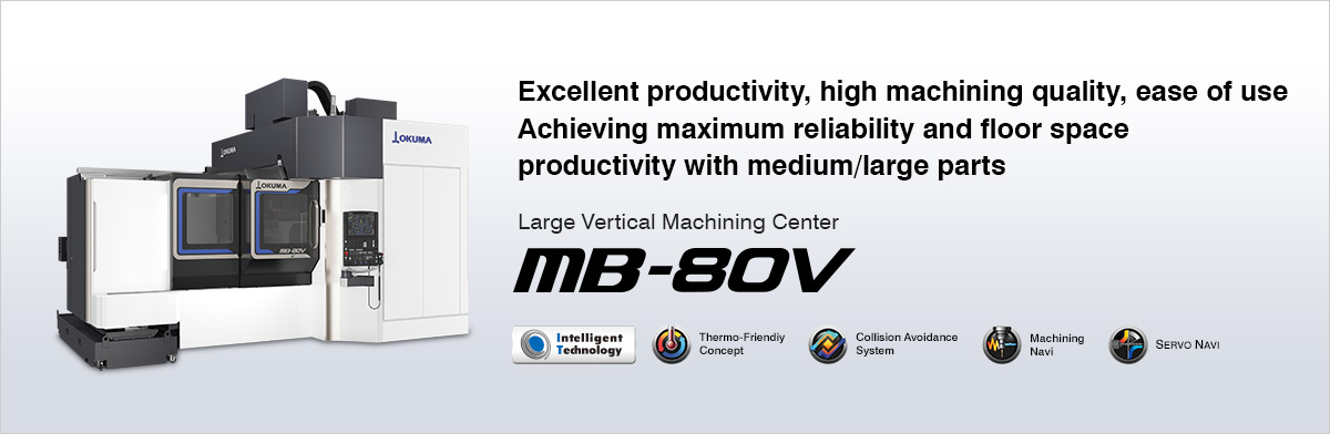 Achieving maximum reliability and floor space productivity with medium/large parts Large Vertical Machining Center MB-80V