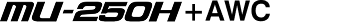 MU-250H + AWC