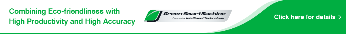 Combining Eco-friendliness with High Productivity and High Accuracy Green-Smart Machine Green-Smart Machine